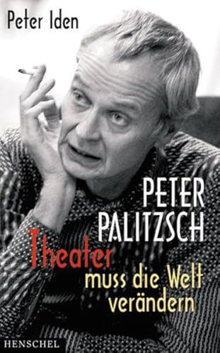 Stock image for Peter Palitzsch Theater muss die Welt verndern. Mit einem autobiografischen Essay for sale by medimops