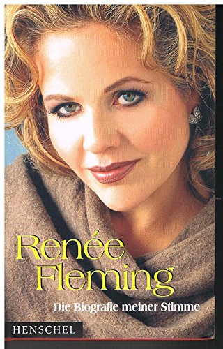 RenÃ e Fleming: Die Biographie meiner Stimme Fleming, RenÃ e - Renée Fleming