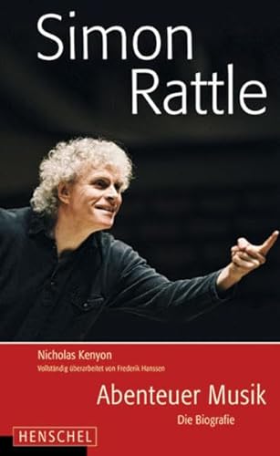 Simon Rattle: Abenteuer der Musik. Die Biografie - Nicholas Kenyon
