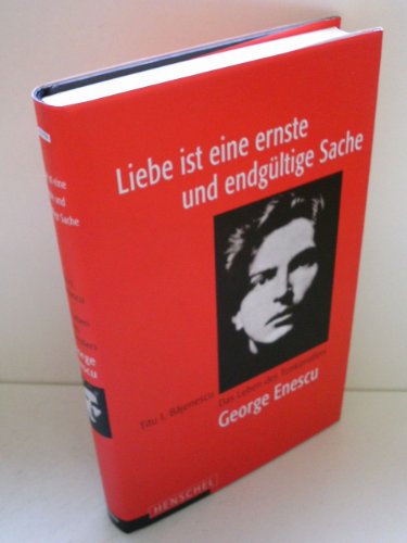 Beispielbild fr Die Liebe ist eine ernste und endgltige Sache: Das Leben des Tonknstlers George Enescu zum Verkauf von medimops