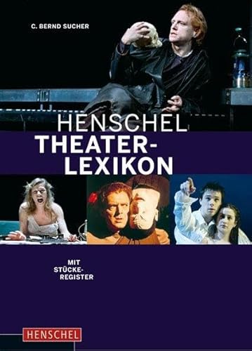 9783894876173: Henschel Theaterlexikon: Autoren, Regisseure, Schauspieler, Dramaturgen, Bhenbildner, Kritiker. Mit Stckeregister