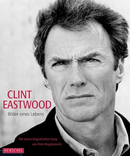 Clint Eastwood: Bilder eines Lebens. Mit einem biografischen Essay von Peter Bogdanovich (ISBN 3409303839)
