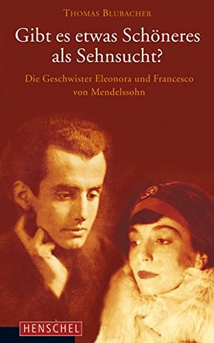Beispielbild fr Gibt es etwas Schneres als Sehnsucht?: Die Geschwister Eleonora und Francesco von Mendelssohn zum Verkauf von medimops