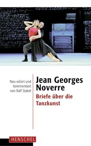 Jean Georges Noverre - Briefe Ã¼ber die Tanzkunst: Neu ediert und kommentiert von Ralf Stabel (9783894876326) by Ralf Stabel