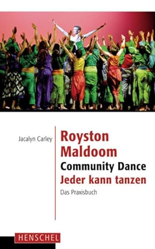 Royston Maldoom. Community Dance - Jeder kann tanzen: Das Praxisbuch - Jacalyn Carley