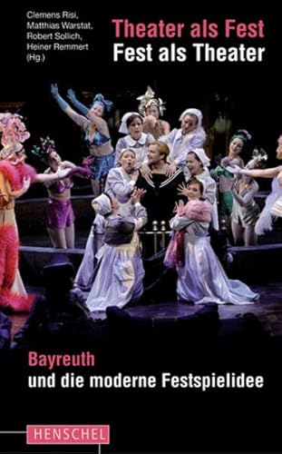 Beispielbild fr Theater als Fest, Fest als Theater: Bayreuth und die moderne Festspielidee zum Verkauf von medimops