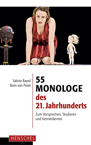 55 Monologe des 21. Jahrhunderts Zum Vorsprechen, Studieren und Kennenlernen - Bayerl, Sabine und Boris von Poser