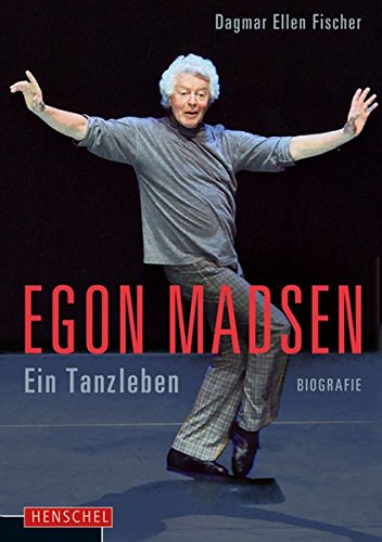 Egon Madsen: Ein Tanzleben. Biografie - Dagmar Ellen Fischer