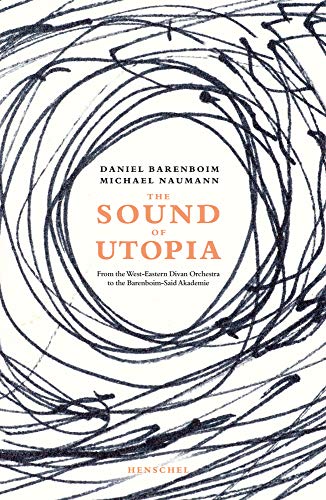 Stock image for The Sound of Utopia: From the West-Eastern Divan Orchestra to the Barenboim-Said Academy for sale by Housing Works Online Bookstore
