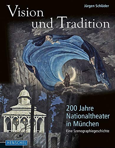 Vision und Tradition. 200 Jahre Nationaltheater in München: Eine Szenographiegeschichte. - Schläder, Jürgen