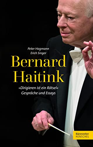 Beispielbild fr Bernard Haitink "Dirigieren ist ein Rtsel": Gesprche und Essays zum Verkauf von medimops
