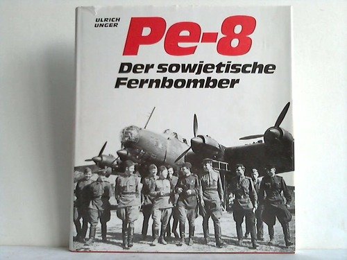 Pe - 8 Der sowjetische Fernbomber - Unger Ulrich