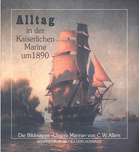 Stock image for Alltag in der Kaiserlichen Marine um 1890 Die Bildmappe >> Unsere Marine << for sale by O+M GmbH Militr- Antiquariat