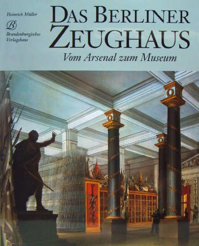 Beispielbild fr Das Berliner Zeughaus Vom Arsenal zum Museum zum Verkauf von O+M GmbH Militr- Antiquariat