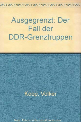 Beispielbild fr Ausgegrenzt : Der Fall der DDR-Grenzgruppen zum Verkauf von Bernhard Kiewel Rare Books