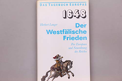 1648, der Westfälische Frieden: Pax Europaea und Neuordnung des Reiches. Das Tagebuch Europas. - Langer, Herbert