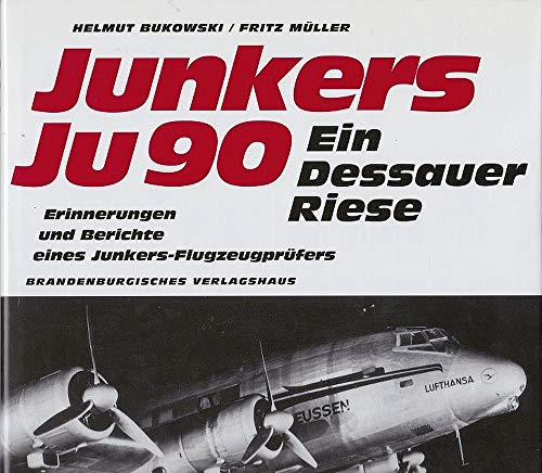 Beispielbild fr Junkers Ju 90 : ein Dessauer Riese , Erprobung und Einsatz der Junkers Ju 90 bis Ju 290 , Erinnerungen und Berichte eines Junkers-Flugzeugprfers. Fritz Mller zum Verkauf von Hbner Einzelunternehmen