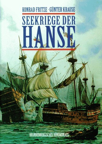 Seekriege der Hanse - Das erste Kapitel deutscher Seekriegsgeschichte. - Konrad Fritze und Günter Krause