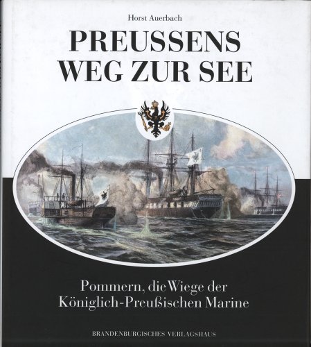 9783894880910: Preussens Weg zur See - Pommern, die Wege der königlich-preussischen Marine