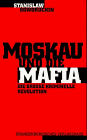 Beispielbild fr Moskau und die Mafia : die groe kriminelle Revolution / Stanislaw Goworuchin. 1. Aufl. zum Verkauf von Antiquariat + Buchhandlung Bcher-Quell