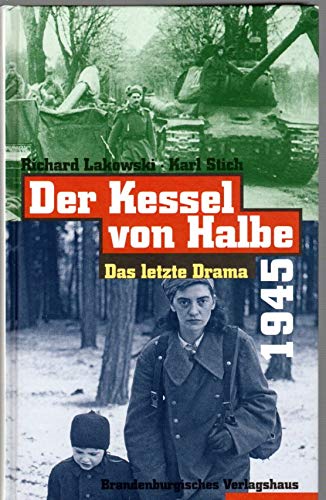 Der Kessel von Halbe 1945. Das letzte Drama.