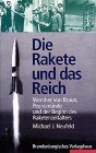 Die Rakete und das Reich Wernher von Braun, Peenemünde und der Beginn des Raketenzeitalters