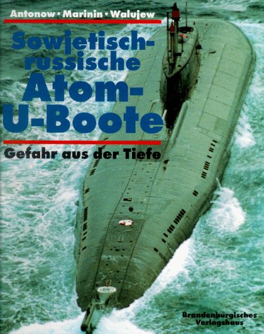 Sowjetisch-russische Atom- U- Boote. Gefahr aus der Tiefe - Antonow, Alexander & Walerie Marinin & Nikolai Walujew