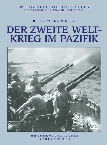 Der Zweite Weltkrieg im Pazifik [Gebundene Ausgabe] H. P. Willmott (Autor) - H. P. Willmott (Autor)