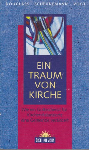 Beispielbild fr Ein Traum von Kirche: Wie ein Gottesdienst fr Kirchendistanzierte eine Gemeinde verndert zum Verkauf von Buchstube Tiffany