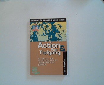 Stock image for Action, Fun & Tiefgang: Kreative und herausfordernde Jugend-Events planen for sale by Buchstube Tiffany