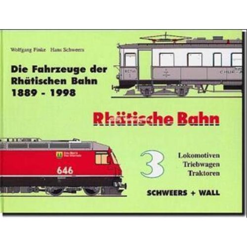 Die Fahrzeuge der Rhätischen Bahn; Band 3: Lokomotiven, Triebwagen, Traktoren - Finke, Wolfgang und Hans Schweers