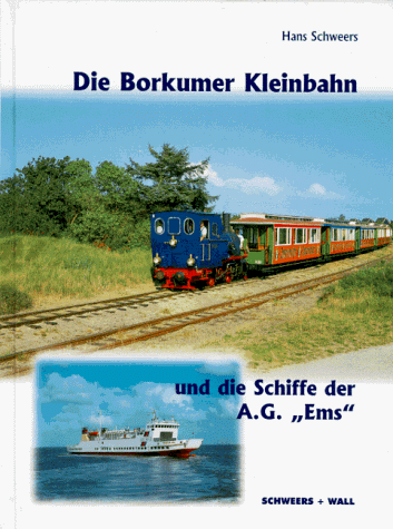 Stock image for Die Borkumer Kleinbahn Und Die Schiffe Der A. G., Ems for sale by best books