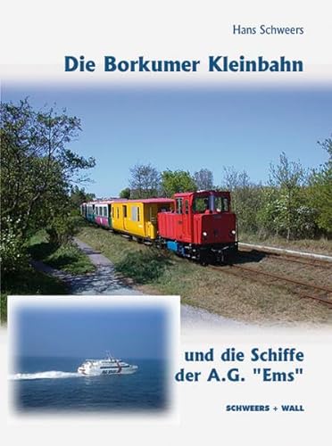 Die Borkumer Kleinbahn und die Schiffe der A.G. Ems - Hans Schweers