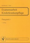 Beispielbild fr Examensarbeit Kinderkrankenpflege. bungsheft 2. zum Verkauf von Leserstrahl  (Preise inkl. MwSt.)