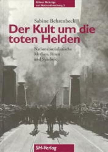 Der Kult um die toten Helden. Nationalsozialistische Mythen, Riten und Symbole 1923 - 1945 * s i g n i e r t - Sabine Behrenbeck