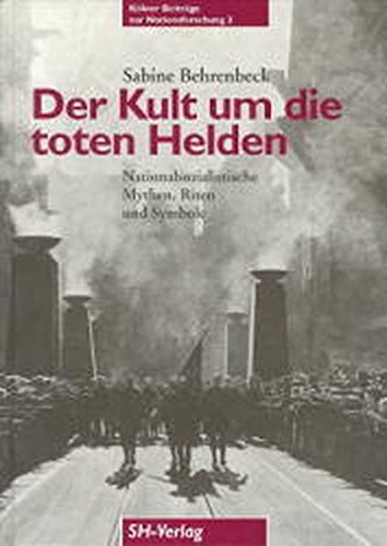 9783894980061: Der Kult um die toten Helden: Nationalsozialistische Mythen, Riten und Symbole 1923 bis 1945 (Klner Beitrge zur Nationsforschung)
