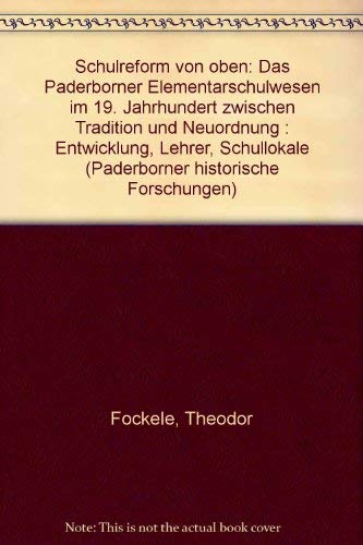 Beispielbild fr Schulreform von oben. Das Paderborner Elementarschulwesen im 19. Jahrhundert zwischen Tradition und Neuordnung ; Entwicklung, Lehrer, Schullokale. Paderborner historische Forschungen Bd. 5. zum Verkauf von Mephisto-Antiquariat