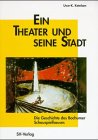 Ein Theater und seine Stadt: Die Geschichte des Bochumer Schauspielhauses - Uwe-K Ketelsen