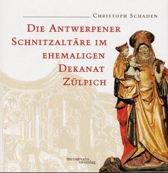 Die Antwerpener SchnitzaltaÌˆre im ehemaligen Dekanat ZuÌˆlpich (MediÃ¦valis) (German Edition) (9783894980856) by Schaden, Christoph