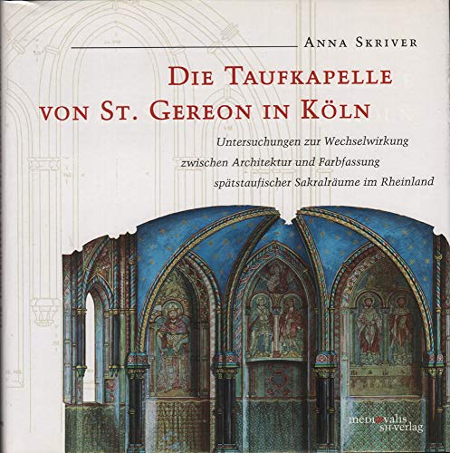Die Taufkapelle von St. Gereon in Köln. Untersuchungen zur Wechselwirkung zwischen Architektur un...