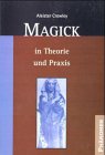 Magick in Theorie und Praxis. Buch 4, Teil III - Crowley, Aleister