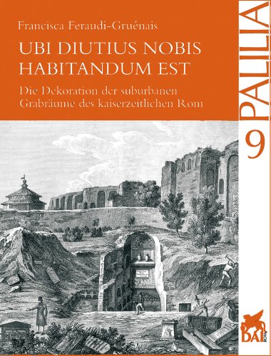 9783895000768: Ubi Diutius Nobis Habitandum Est: Die Innendekoration Der Kaiserzeitlichen Graber Roms
