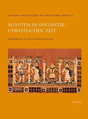 Ägypten in spätantik-christlicher Zeit : Einführung in die koptische Kultur - Martin Krause