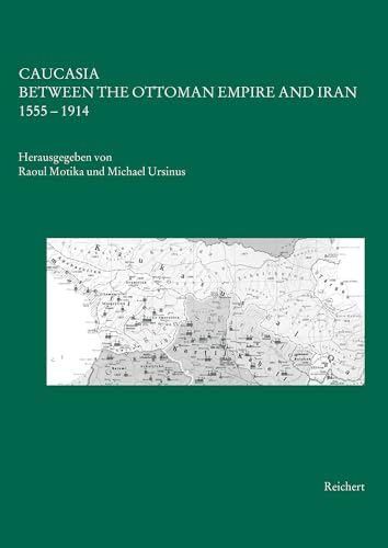 Caucasia Between the Ottoman Empire and Iran : 1555-1914. Beitr. z. Tl. in Dtsch., Engl. u. Französ. - Raoul Motika