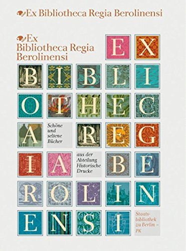 Beispielbild fr Ex Bibliotheca Regia Berolinensi: Schne und seltene Bcher aus der Abteilung Historische Drucke zum Verkauf von Antiquariat Gerd Pickener