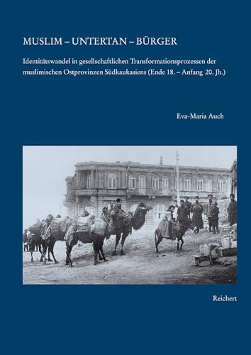 9783895002373: Muslim - Untertan - Burger: Identitatswandel in gesellschaftlichen transformationsprozessen der Muslimischen Ostprovinzen Sudkaukasiens (Ende 18. bis ... nationalismusforschung: 7 (Kaukasienstudien)