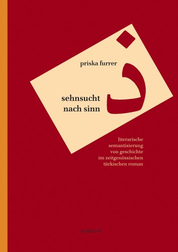 9783895003707: Sehnsucht Nach Sinn: Literarische Semantisierung Von Geschichte Im Zeitgenossischen Turkischen Roman: 9 (Literaturen Im Kontext. Arabisch - Persisch - Turkisch)