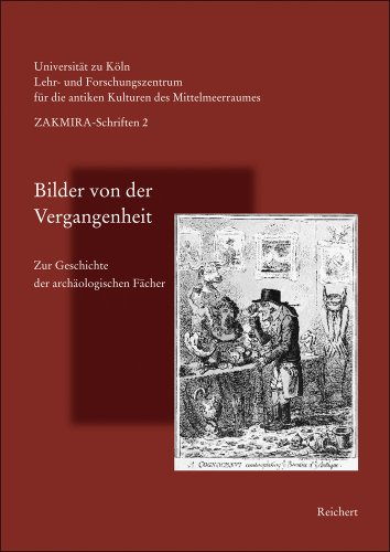 9783895004421: Bilder von der Vergangenheit: Zur Geschichte der archaologischen Facher (SCHRIFTEN DES LEHR- UND FORSCHUNGSZENTRUMS FuR DIE ANTIKEN KULTUREN DES MITTELMEERRAUMES) (German Edition)