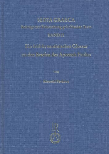 9783895004674: Ein Fruhbyzantinisches Glossar Zu Den Briefen Des Apostels Paulus: Handschriftliche Uberlieferung Und Kritische Ausgabe: 22 (Serta Graeca)