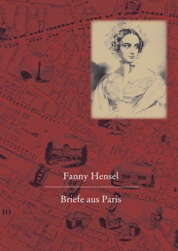 Fanny Hensel. Briefe aus Paris an ihre Familie in Berlin: Nach den Quellen zum ersten Mal herausgegeben von Hans-Gunter Klein (German Edition) (9783895004803) by Klein, Hans-Gunter